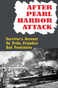 After Pearl Harbor Attack: Survivor's Account On Pride, Prejudice And Prostitutes