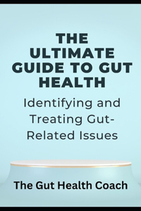 The Ultimate Guide to Gut Health