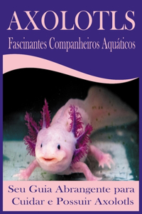 Axolotls Fascinantes Companheiros Aquáticos