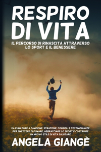 Respiro di Vita: Da Fumatore a Campione: Strategie, Consigli e Testimonianze per Smettere di Fumare, Abbracciare lo Sport e Costruire un Nuovo Stile di Vita Salutare