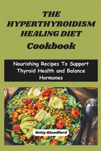 Hyperthyroidism Healing Diet Cookbook