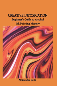 Creative Intoxication
