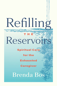 Refilling the Reservoirs: Spiritual Care for the Exhausted Caregiver