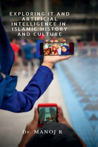Exploring It and Artificial Intelligence in Islamic History and Culture