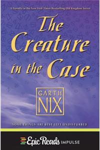 The Creature in the Case: An Old Kingdom Novella