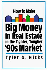 How to Make Big Money in Real Estate in the Tighter, Tougher '90s Market