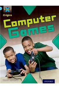 Project X Origins: Light Blue Book Band, Oxford Level 4: Toys and Games: Computer Games