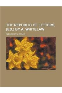 The Republic of Letters, [Ed.] by A. Whitelaw