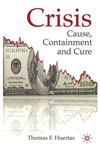 Crisis: Cause, Containment and Cure