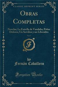 Obras Completas, Vol. 7: Novelas; La Estrella de Vandalia; Pobre Dolores; Un Servilon Y Un Liberalito (Classic Reprint)