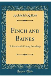 Finch and Baines: A Seventeenth Century Friendship (Classic Reprint)