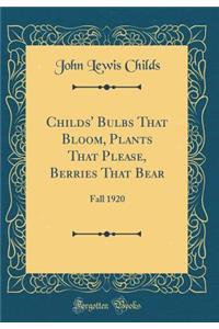 Childs' Bulbs That Bloom, Plants That Please, Berries That Bear: Fall 1920 (Classic Reprint)