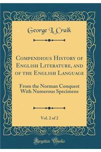 Compendious History of English Literature, and of the English Language, Vol. 2 of 2: From the Norman Conquest with Numerous Specimens (Classic Reprint)