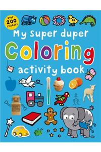My Super Duper Coloring Activity Book: With Over 200 Stickers