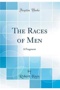 The Races of Men: A Fragment (Classic Reprint)