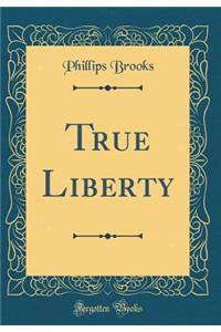 True Liberty (Classic Reprint)