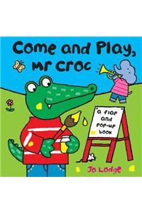 Come and Play, MR Croc: A Flap and Pop-Up Book