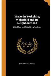 Walks in Yorkshire; Wakefield and Its Neighbourhood