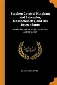 Stephen Gates of Hingham and Lancaster, Massachusetts, and His Descendants