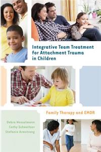 Integrative Team Treatment for Attachment Trauma in Children