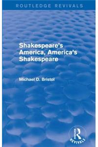 Shakespeare's America, America's Shakespeare (Routledge Revivals)