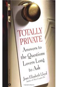 Totally Private: Answers to the Questions Lovers Long to Ask