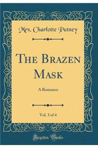 The Brazen Mask, Vol. 3 of 4: A Romance (Classic Reprint)