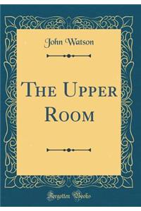 The Upper Room (Classic Reprint)