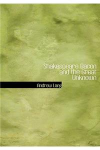 Shakespeare Bacon and the Great Unknown