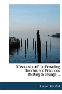 A Discussion of the Prevailing Theories and Practices Relating to Sewage ...