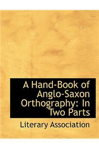 A Hand-Book of Anglo-Saxon Orthography in Two Parts