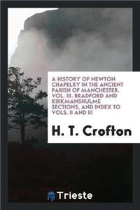 History of Newton Chapelry in the Ancient Parish of Manchester. Vol. III. Bradford and Kirkmanshulme Sections, and Index to Vols. II and III