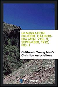 Immigration Number. California Men. Vol. 3, September, 1912, No. 1