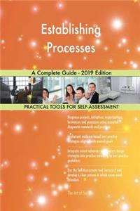 Establishing Processes A Complete Guide - 2019 Edition