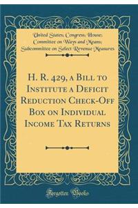 H. R. 429, a Bill to Institute a Deficit Reduction Check-Off Box on Individual Income Tax Returns (Classic Reprint)