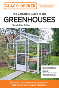 Black and Decker the Complete Guide to DIY Greenhouses 3rd Edition