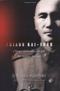 Chiang Kai-Shek: China's Generalissimo and the Nation He Lost