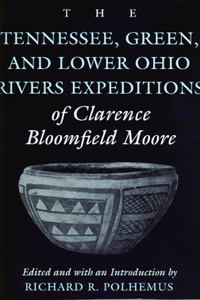 Tennessee, Green, and Lower Ohio Rivers Expeditions of Clarence Bloomfield Moore