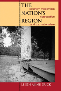 Nation's Region: Southern Modernism, Segregation, and U.S. Nationalism