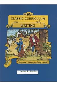 Classic Curriculum: Writing, Book 3