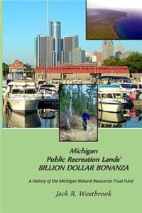 Michigan Public Recreation Lands' BILLION DOLLAR BONANZA