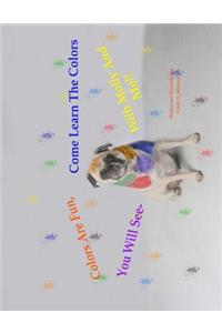 Colors Are Fun, You Will See. Come Learn The Colors With Molly And Me!!