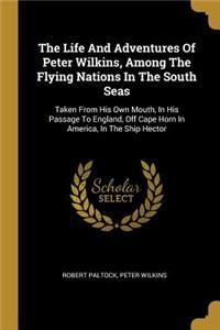 The Life And Adventures Of Peter Wilkins, Among The Flying Nations In The South Seas