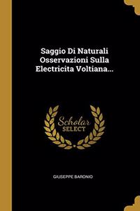Saggio Di Naturali Osservazioni Sulla Electricita Voltiana...
