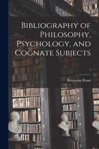 Bibliography of Philosophy, Psychology, and Cognate Subjects; 1