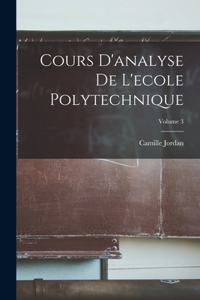 Cours D'analyse De L'ecole Polytechnique; Volume 3