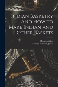 Indian Basketry And How to Make Indian and Other Baskets