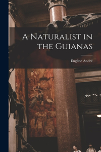 Naturalist in the Guianas