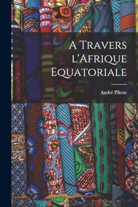 A travers l'Afrique Equatoriale