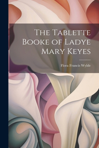 Tablette Booke of Ladye Mary Keyes